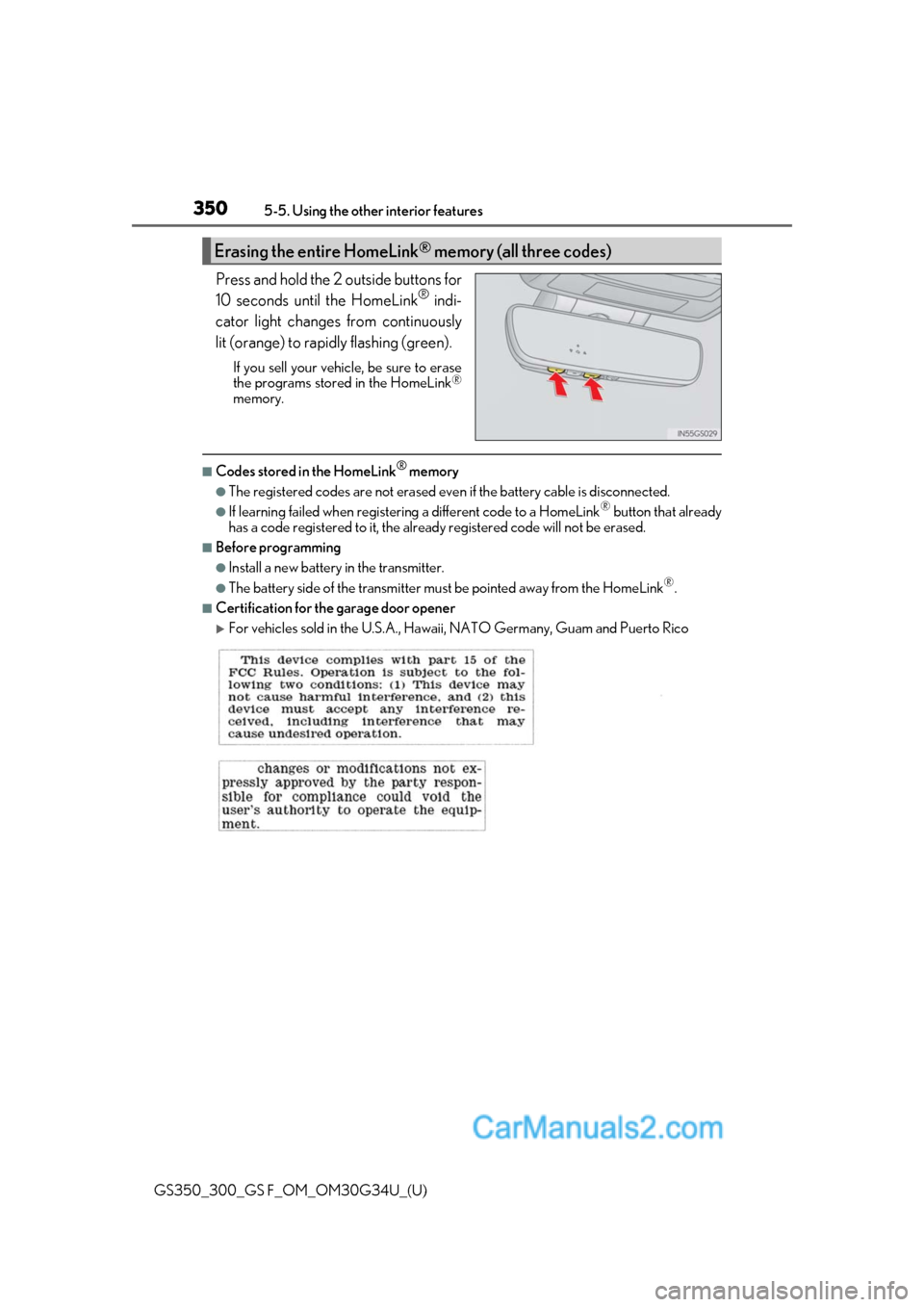 Lexus GS350 2018 Owners Manual 350
GS350_300_GS F_OM_OM30G34U_(U)5-5. Using the other interior features
Press and hold the 2 outside buttons for
10 seconds until the HomeLink® indi-
cator light changes from continuously
lit (orang Lexus GS350 2018 Owners Manual 350
GS350_300_GS F_OM_OM30G34U_(U)5-5. Using the other interior features
Press and hold the 2 outside buttons for
10 seconds until the HomeLink® indi-
cator light changes from continuously
lit (orang