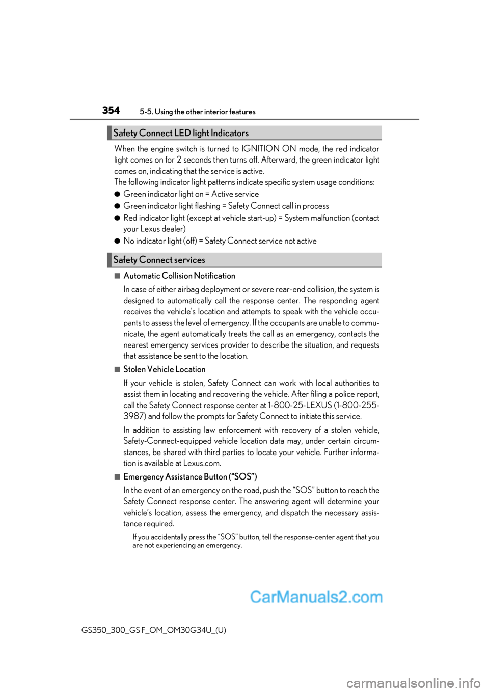 Lexus GS350 2018 Owners Manual 354
GS350_300_GS F_OM_OM30G34U_(U)5-5. Using the other interior features
When the engine switch is turned to IGNITION ON mode, the red indicator
light comes on for 2 seconds then turns
off. Afterward Lexus GS350 2018 Owners Manual 354
GS350_300_GS F_OM_OM30G34U_(U)5-5. Using the other interior features
When the engine switch is turned to IGNITION ON mode, the red indicator
light comes on for 2 seconds then turns
off. Afterward