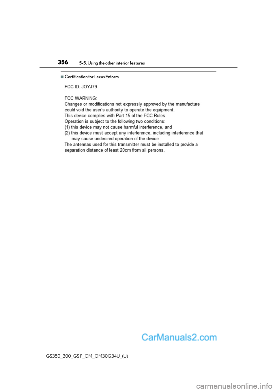 Lexus GS350 2018 Owners Manual 356
GS350_300_GS F_OM_OM30G34U_(U)5-5. Using the other interior features
■Certification for Lexus Enform Lexus GS350 2018 Owners Manual 356
GS350_300_GS F_OM_OM30G34U_(U)5-5. Using the other interior features
■Certification for Lexus Enform