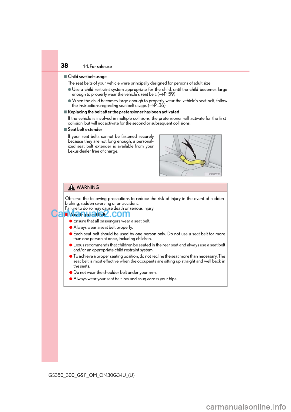 Lexus GS350 2018 Owners Guide 381-1. For safe use
GS350_300_GS F_OM_OM30G34U_(U)
■Child seat belt usage
The seat belts of your vehicle were principally designed for persons of adult size.
●Use a child restraint system appropr Lexus GS350 2018 Owners Guide 381-1. For safe use
GS350_300_GS F_OM_OM30G34U_(U)
■Child seat belt usage
The seat belts of your vehicle were principally designed for persons of adult size.
●Use a child restraint system appropr