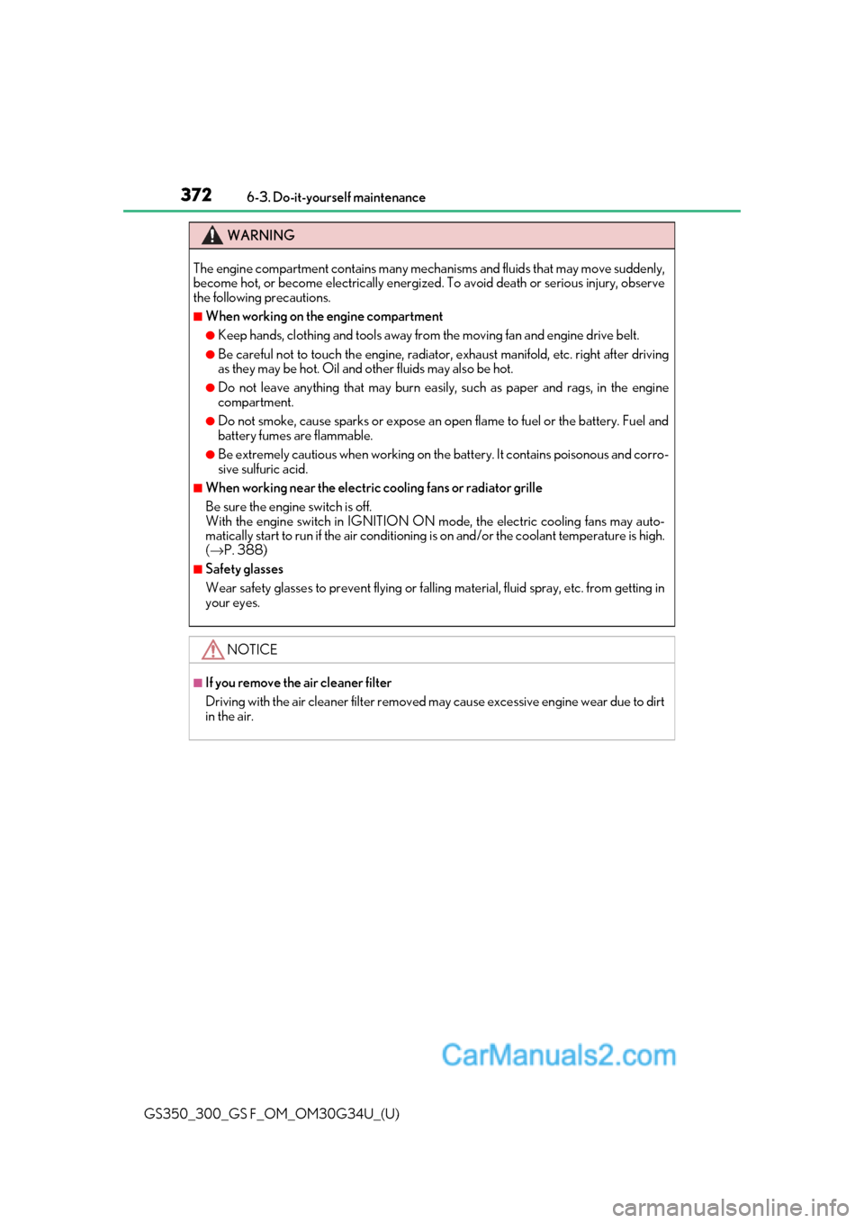 Lexus GS350 2018 Owners Manual 372
GS350_300_GS F_OM_OM30G34U_(U)6-3. Do-it-yourself maintenance
WARNING
The engine compartment contains many mechan
isms and fluids that may move suddenly,
become hot, or become electrically energiz Lexus GS350 2018 Owners Manual 372
GS350_300_GS F_OM_OM30G34U_(U)6-3. Do-it-yourself maintenance
WARNING
The engine compartment contains many mechan
isms and fluids that may move suddenly,
become hot, or become electrically energiz