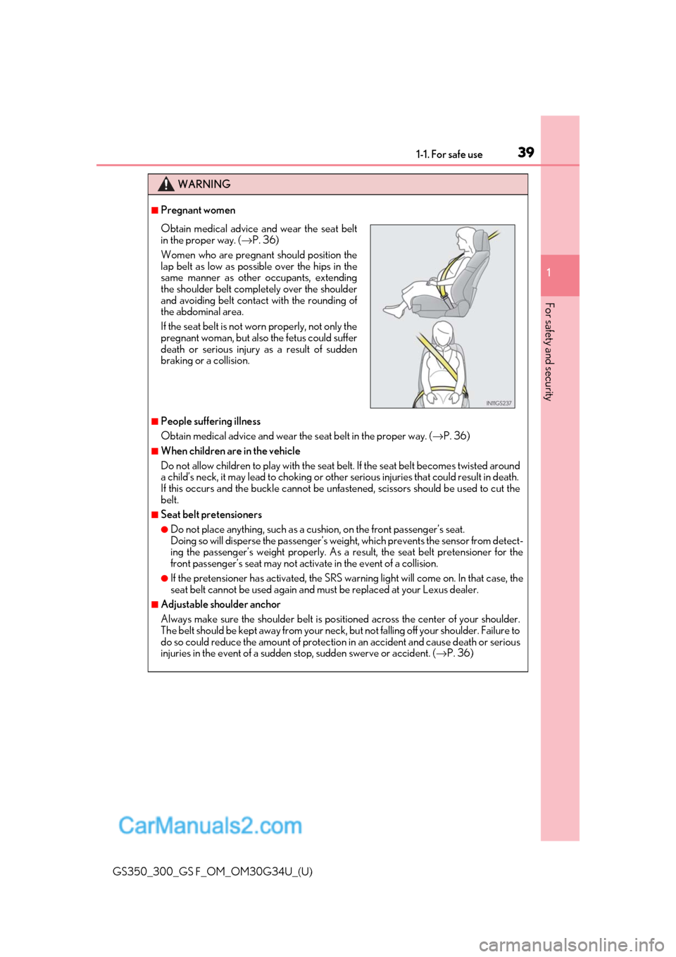 Lexus GS350 2018 Owners Guide 391-1. For safe use
GS350_300_GS F_OM_OM30G34U_(U)
1
For safety and security
WARNING
■Pregnant women
■People suffering illness
Obtain medical advice and wear the  seat belt in the proper way. (→