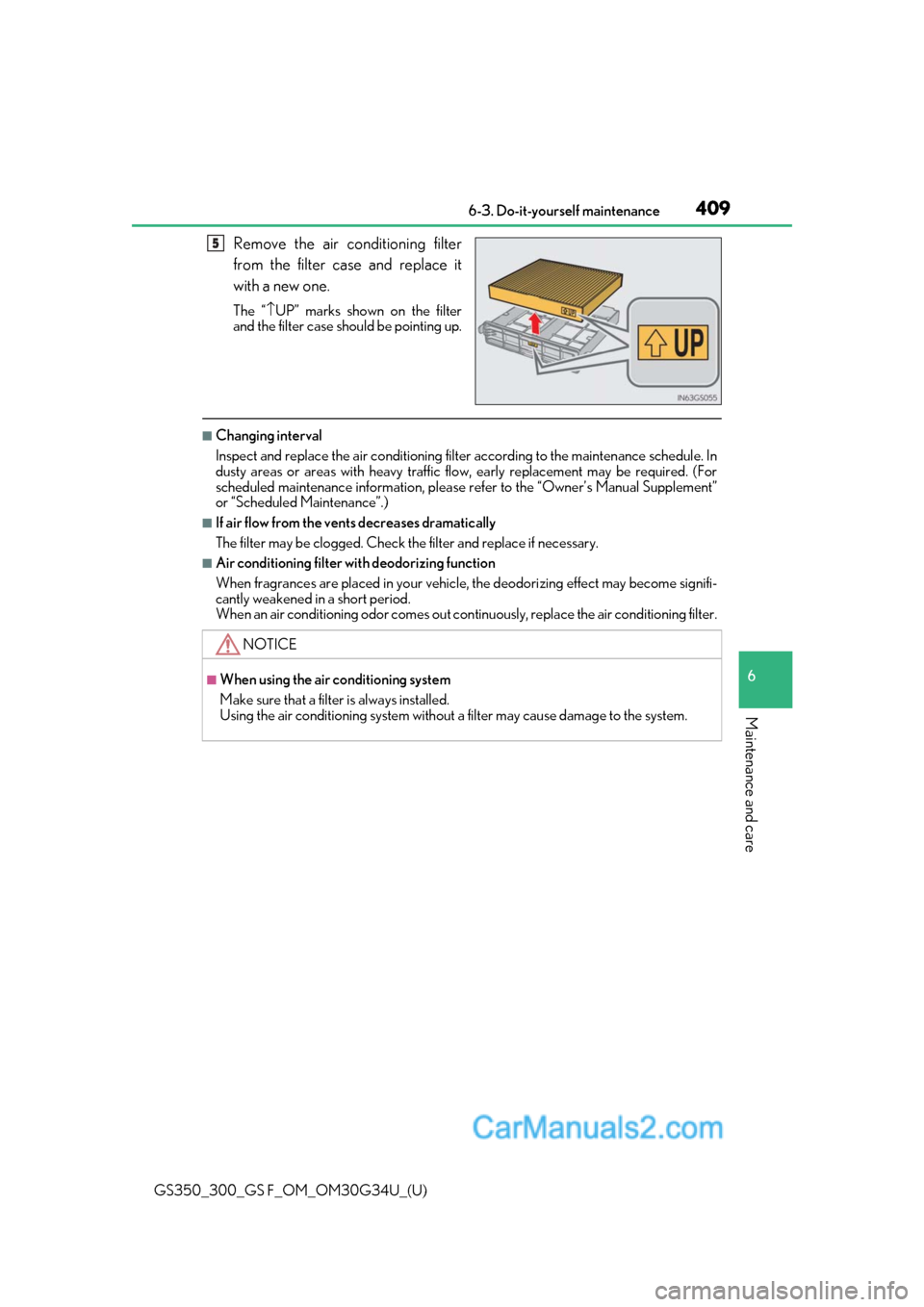 Lexus GS350 2018  Owners Manual GS350_300_GS F_OM_OM30G34U_(U)
4096-3. Do-it-yourself maintenance
6
Maintenance and care
Remove the air conditioning filter
from the filter case and replace it
with a new one.
The “\bUP” marks sho
