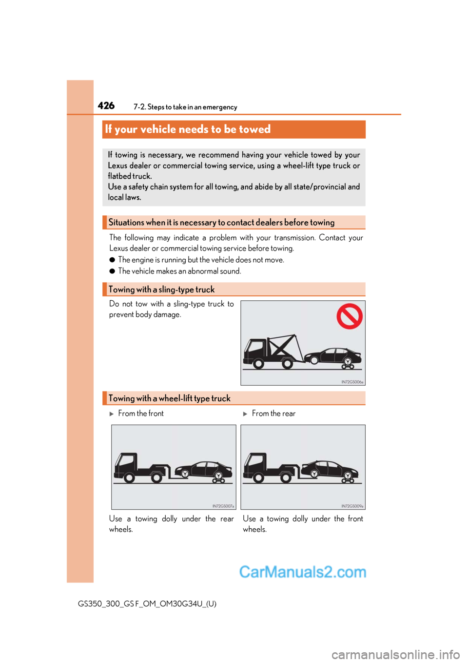 Lexus GS350 2018  Owners Manual 426
GS350_300_GS F_OM_OM30G34U_(U)7-2. Steps to take in an emergency
If your vehicle needs to be towed
The following may indicate a problem wi
th your transmission. Contact your
Lexus dealer or commer