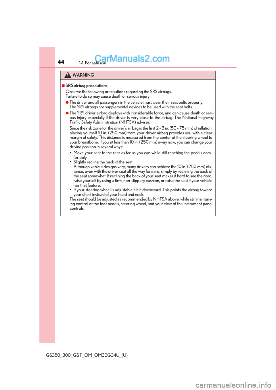 Lexus GS350 2018 Service Manual 441-1. For safe use
GS350_300_GS F_OM_OM30G34U_(U)
WARNING
■SRS airbag precautions
Observe the following precautions regarding the SRS airbags.
Failure to do so may cause death or serious injury.
Lexus GS350 2018 Service Manual 441-1. For safe use
GS350_300_GS F_OM_OM30G34U_(U)
WARNING
■SRS airbag precautions
Observe the following precautions regarding the SRS airbags.
Failure to do so may cause death or serious injury.
