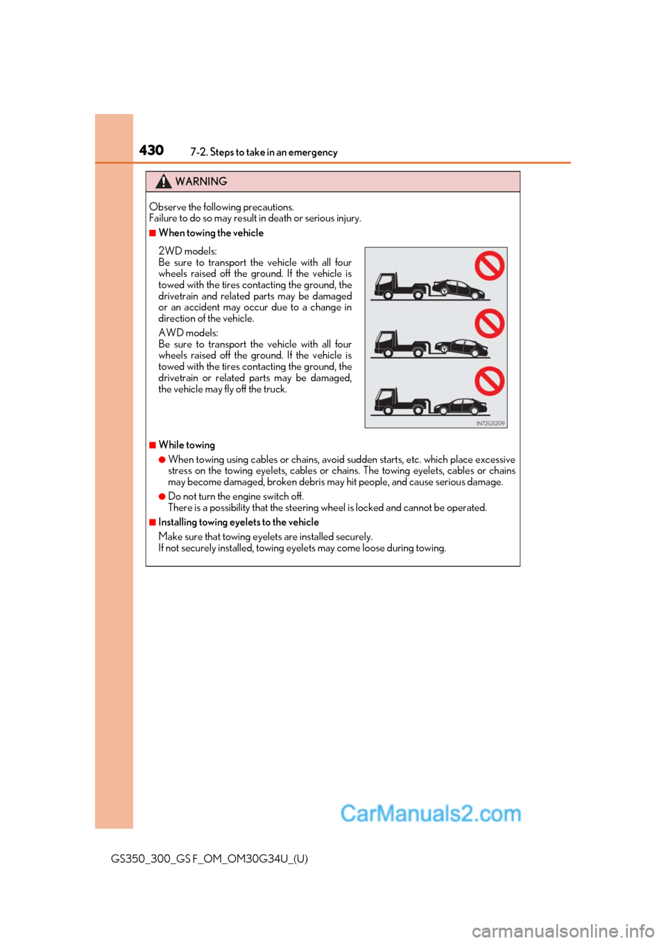 Lexus GS350 2018  Owners Manual 4307-2. Steps to take in an emergency
GS350_300_GS F_OM_OM30G34U_(U)
WARNING
Observe the following precautions. 
Failure to do so may result in death or serious injury.
■When towing the vehicle
■W