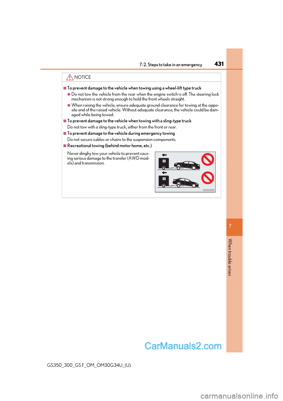 Lexus GS350 2018  Owners Manual 4317-2. Steps to take in an emergency
GS350_300_GS F_OM_OM30G34U_(U)
7
When trouble arises
NOTICE
■To prevent damage to the vehicle when  towing using a wheel-lift type truck
●Do not tow the vehic