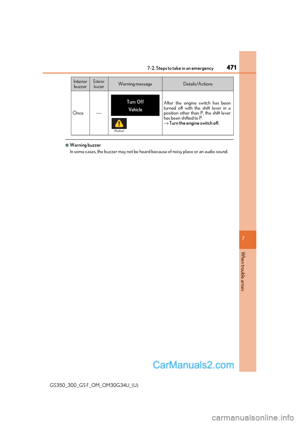 Lexus GS350 2018  Owners Manual 4717-2. Steps to take in an emergency
GS350_300_GS F_OM_OM30G34U_(U)
7
When trouble arises
■Warning buzzer
In some cases, the buzzer may not be heard because of noisy place or an audio sound.
Once