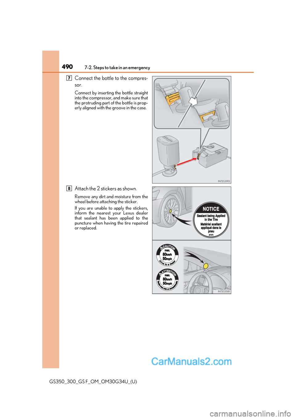 Lexus GS350 2018 Owners Manual 4907-2. Steps to take in an emergency
GS350_300_GS F_OM_OM30G34U_(U)
Connect the bottle to the compres-
sor.
Connect by inserting the bottle straight
into the compressor, and make sure that
the protru Lexus GS350 2018 Owners Manual 4907-2. Steps to take in an emergency
GS350_300_GS F_OM_OM30G34U_(U)
Connect the bottle to the compres-
sor.
Connect by inserting the bottle straight
into the compressor, and make sure that
the protru