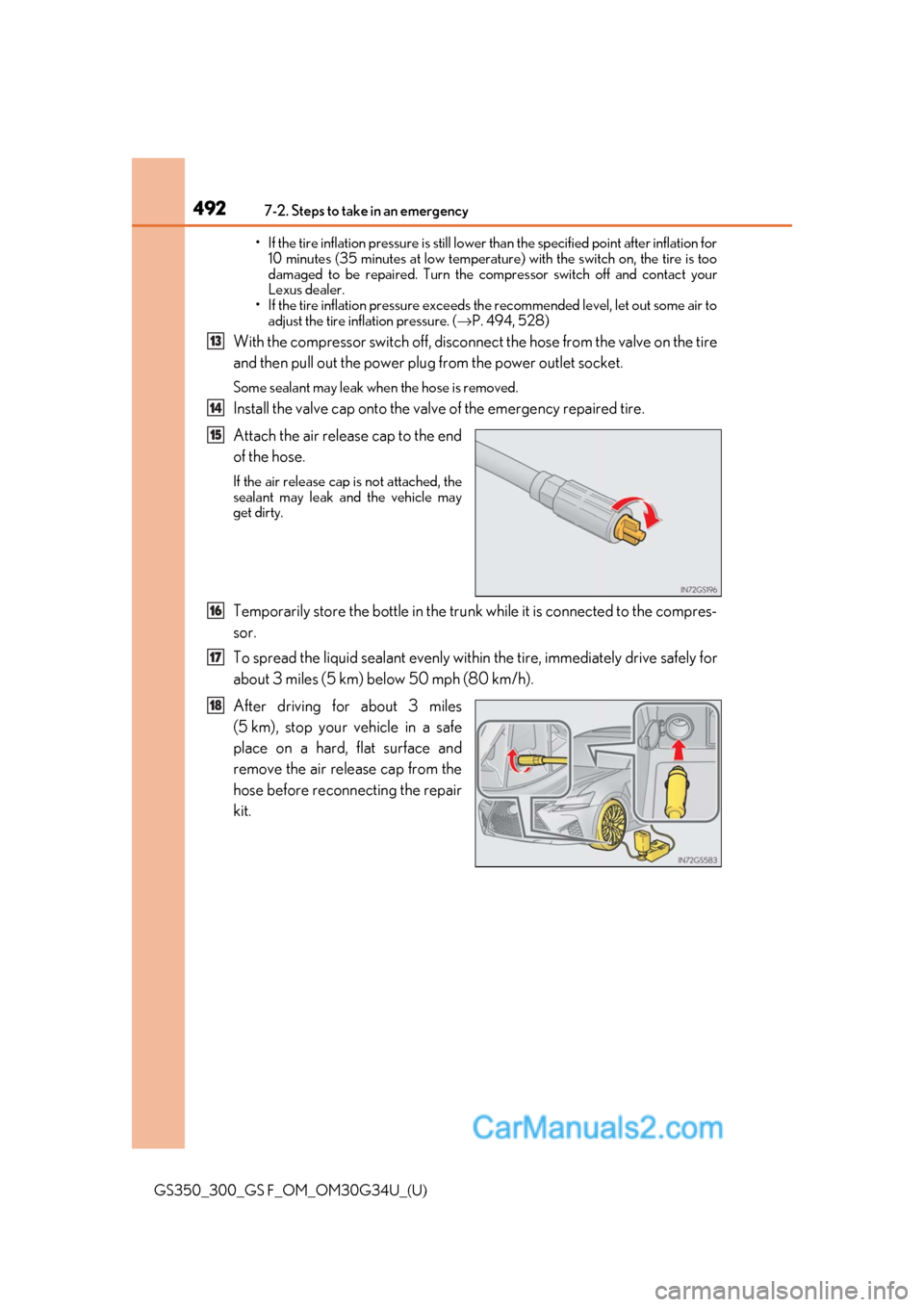 Lexus GS350 2018 Owners Manual 4927-2. Steps to take in an emergency
GS350_300_GS F_OM_OM30G34U_(U)• If the tire inflation pressure is still lower than the specified po
int after inflation for
10 minutes (35 minutes at low temper Lexus GS350 2018 Owners Manual 4927-2. Steps to take in an emergency
GS350_300_GS F_OM_OM30G34U_(U)• If the tire inflation pressure is still lower than the specified po
int after inflation for
10 minutes (35 minutes at low temper