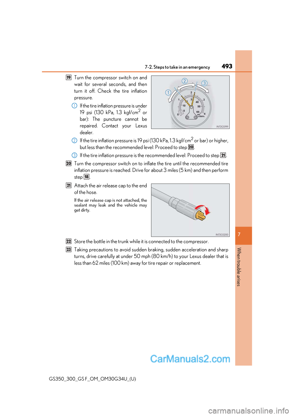 Lexus GS350 2018 Owners Manual 4937-2. Steps to take in an emergency
GS350_300_GS F_OM_OM30G34U_(U)
7
When trouble arises
Turn the compressor switch on and
wait for several seconds, and then
turn it off. Check the tire inflation
pr Lexus GS350 2018 Owners Manual 4937-2. Steps to take in an emergency
GS350_300_GS F_OM_OM30G34U_(U)
7
When trouble arises
Turn the compressor switch on and
wait for several seconds, and then
turn it off. Check the tire inflation
pr