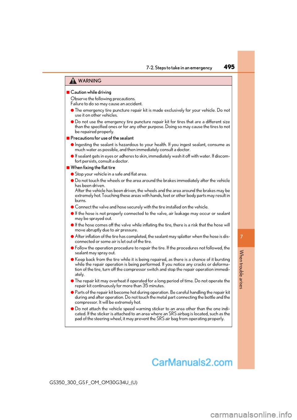 Lexus GS350 2018 Owners Manual 4957-2. Steps to take in an emergency
GS350_300_GS F_OM_OM30G34U_(U)
7
When trouble arises
WARNING
■Caution while driving
Observe the following precautions.
Failure to do so may cause an accident.
Lexus GS350 2018 Owners Manual 4957-2. Steps to take in an emergency
GS350_300_GS F_OM_OM30G34U_(U)
7
When trouble arises
WARNING
■Caution while driving
Observe the following precautions.
Failure to do so may cause an accident.