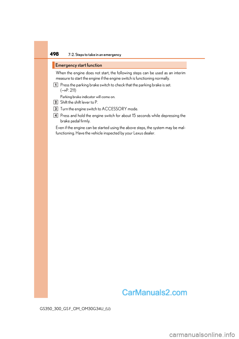 Lexus GS350 2018 Owners Manual 4987-2. Steps to take in an emergency
GS350_300_GS F_OM_OM30G34U_(U)
When the engine does not start, the following steps can be used as an interim
measure to start the engine if the engine switch is f Lexus GS350 2018 Owners Manual 4987-2. Steps to take in an emergency
GS350_300_GS F_OM_OM30G34U_(U)
When the engine does not start, the following steps can be used as an interim
measure to start the engine if the engine switch is f