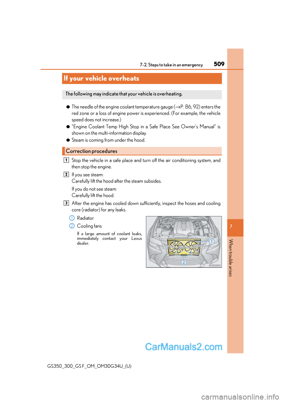Lexus GS350 2018  Owners Manual 509
GS350_300_GS F_OM_OM30G34U_(U)
7
When trouble arises
7-2. Steps to take in an emergency
If your vehicle overheats
●The needle of the engine coolant temperature gauge (→P. 86, 92) enters the
re