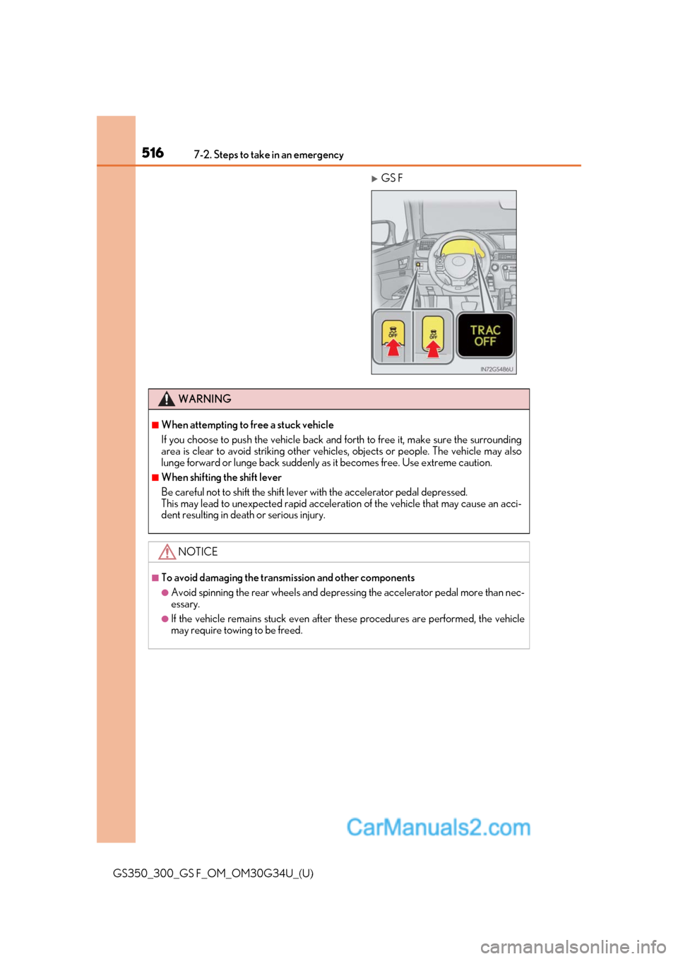 Lexus GS350 2018  Owners Manual 5167-2. Steps to take in an emergency
GS350_300_GS F_OM_OM30G34U_(U)
GS F
WARNING
■When attempting to free a stuck vehicle
If you choose to push the vehicle back and forth to free it, make sure t