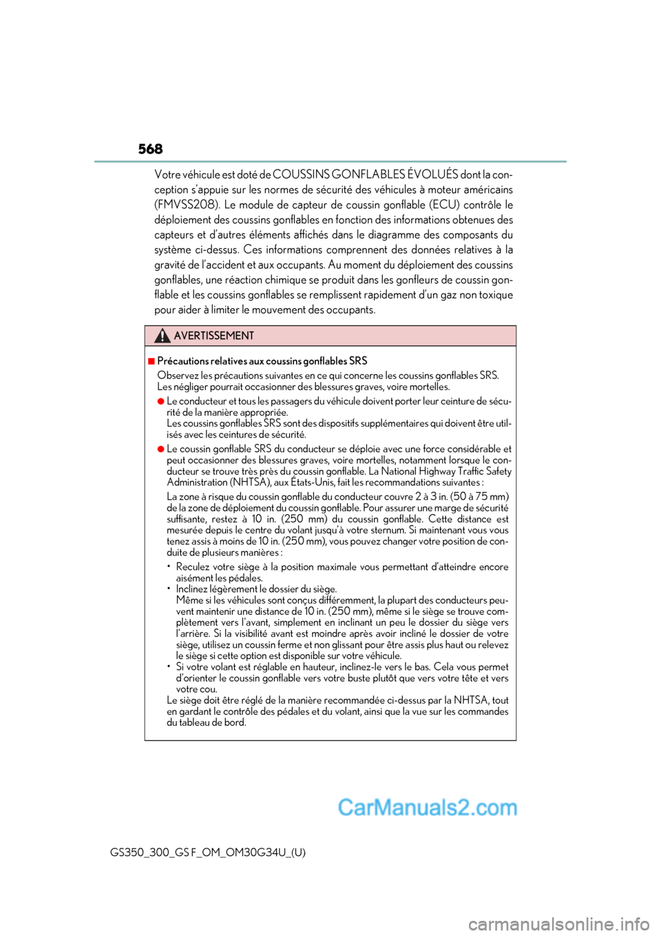 Lexus GS350 2018  Owners Manual 568
GS350_300_GS F_OM_OM30G34U_(U)
Votre véhicule est doté de COUSSINS GONFLABLES ÉVOLUÉS dont la con-
ception s’appuie sur les normes de sécu rité des véhicules à moteur américains
(FMVSS2