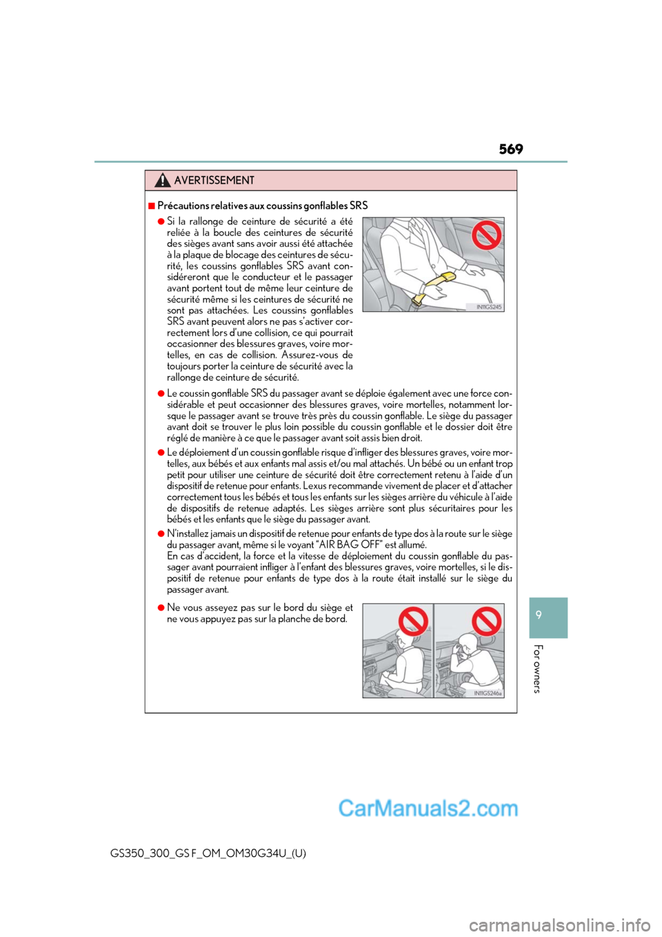 Lexus GS350 2018 Owners Manual GS350_300_GS F_OM_OM30G34U_(U)
569
9
For owners
AVERTISSEMENT
■Précautions relatives aux coussins gonflables SRS
●Le coussin gonflable SRS du passager avant se déploie également avec une force Lexus GS350 2018 Owners Manual GS350_300_GS F_OM_OM30G34U_(U)
569
9
For owners
AVERTISSEMENT
■Précautions relatives aux coussins gonflables SRS
●Le coussin gonflable SRS du passager avant se déploie également avec une force