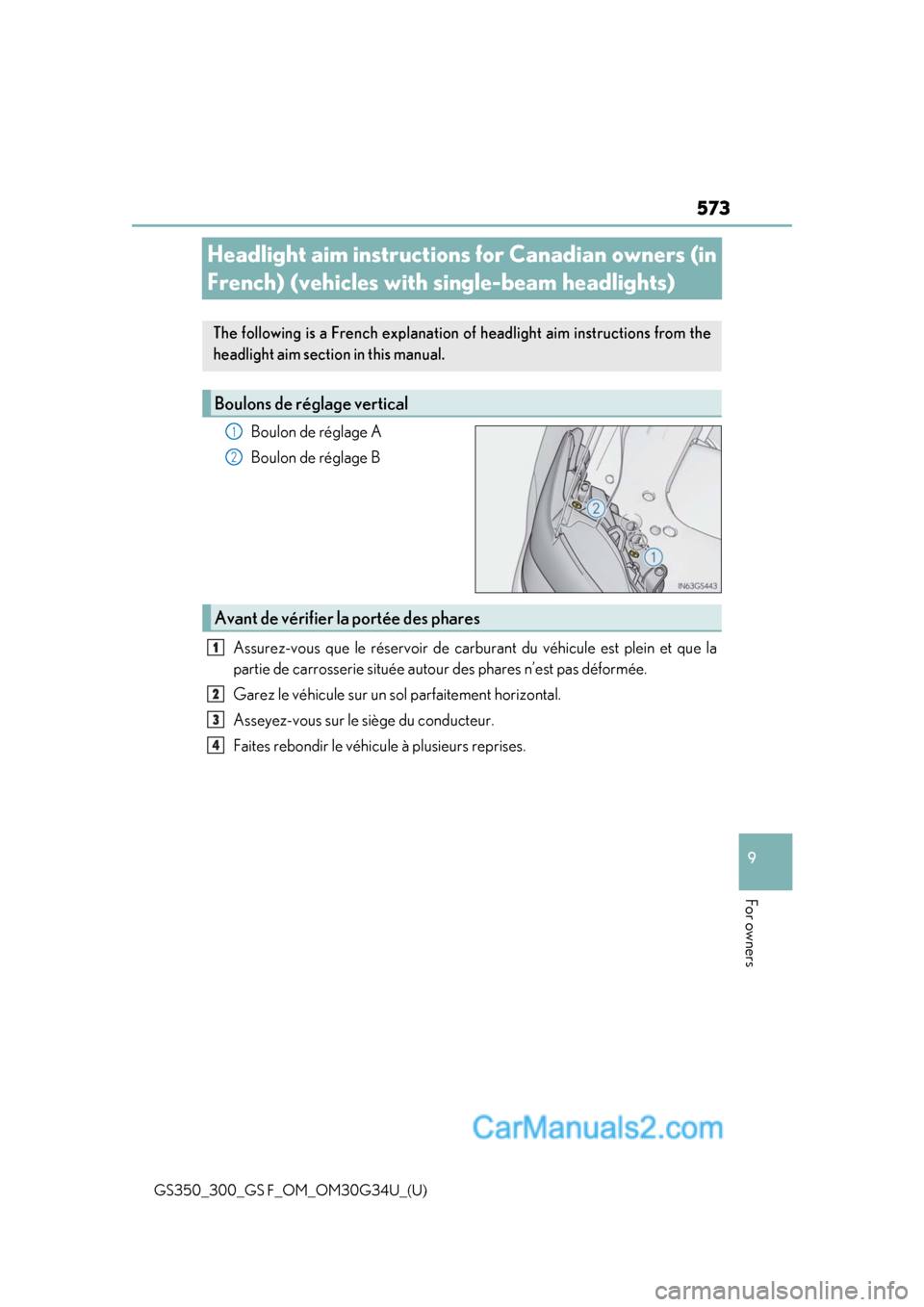 Lexus GS350 2018 Owners Manual 573
GS350_300_GS F_OM_OM30G34U_(U)
9
For owners
Headlight aim instructions for Canadian owners (in
French) (vehicles with single-beam headlights)
Boulon de réglage A
Boulon de réglage B
Assurez-vou Lexus GS350 2018 Owners Manual 573
GS350_300_GS F_OM_OM30G34U_(U)
9
For owners
Headlight aim instructions for Canadian owners (in
French) (vehicles with single-beam headlights)
Boulon de réglage A
Boulon de réglage B
Assurez-vou