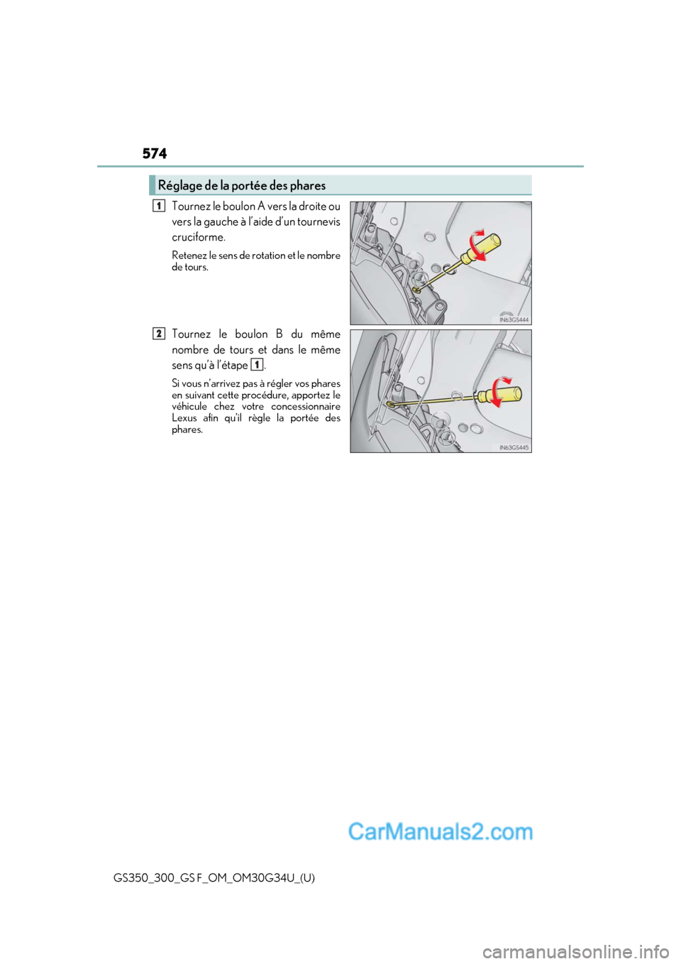 Lexus GS350 2018 Owners Manual 574
GS350_300_GS F_OM_OM30G34U_(U)
Tournez le boulon A vers la droite ou
vers la gauche à l’aide d’un tournevis
cruciforme.
Retenez le sens de rotation et le nombre
de tours.
Tournez le boulon B Lexus GS350 2018 Owners Manual 574
GS350_300_GS F_OM_OM30G34U_(U)
Tournez le boulon A vers la droite ou
vers la gauche à l’aide d’un tournevis
cruciforme.
Retenez le sens de rotation et le nombre
de tours.
Tournez le boulon B