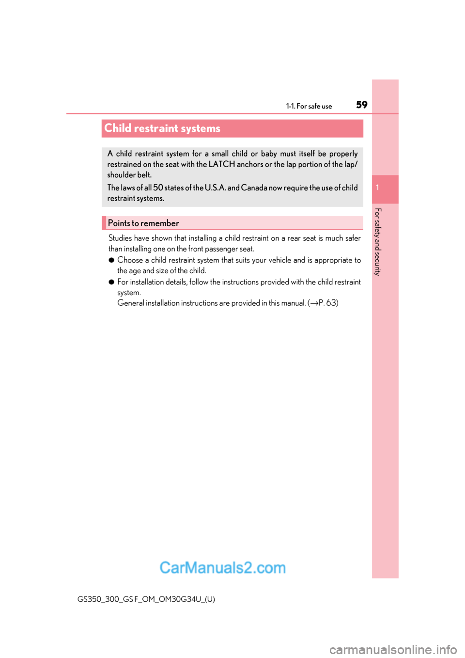 Lexus GS350 2018 Workshop Manual 591-1. For safe use
GS350_300_GS F_OM_OM30G34U_(U)
1
For safety and security
Child restraint systems
Studies have shown that installing a child  restraint on a rear seat is much safer
than installing 