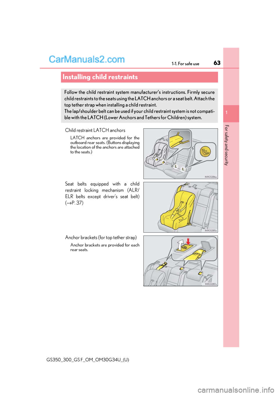 Lexus GS350 2018 Repair Manual 631-1. For safe use
GS350_300_GS F_OM_OM30G34U_(U)
1
For safety and security
Installing child restraints
Child restraint LATCH anchors
LATCH anchors are provided for the
outboard rear seats. (Buttons Lexus GS350 2018 Repair Manual 631-1. For safe use
GS350_300_GS F_OM_OM30G34U_(U)
1
For safety and security
Installing child restraints
Child restraint LATCH anchors
LATCH anchors are provided for the
outboard rear seats. (Buttons