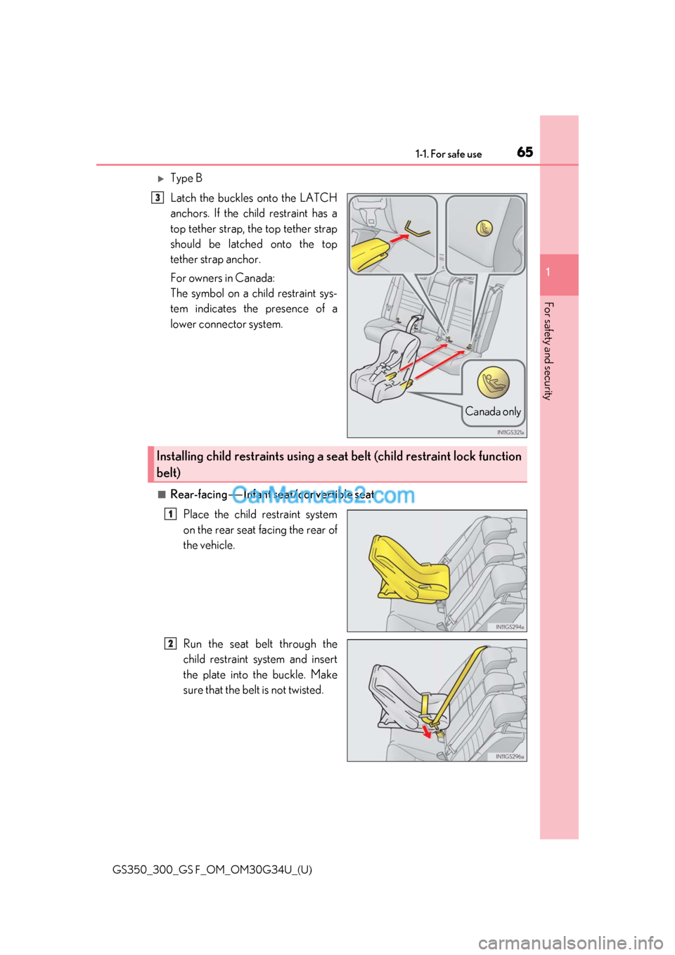 Lexus GS350 2018 Repair Manual 651-1. For safe use
GS350_300_GS F_OM_OM30G34U_(U)
1
For safety and security
Type B
Latch the buckles onto the LATCH
anchors. If the child restraint has a
top tether strap, the top tether strap
sho Lexus GS350 2018 Repair Manual 651-1. For safe use
GS350_300_GS F_OM_OM30G34U_(U)
1
For safety and security
Type B
Latch the buckles onto the LATCH
anchors. If the child restraint has a
top tether strap, the top tether strap
sho
