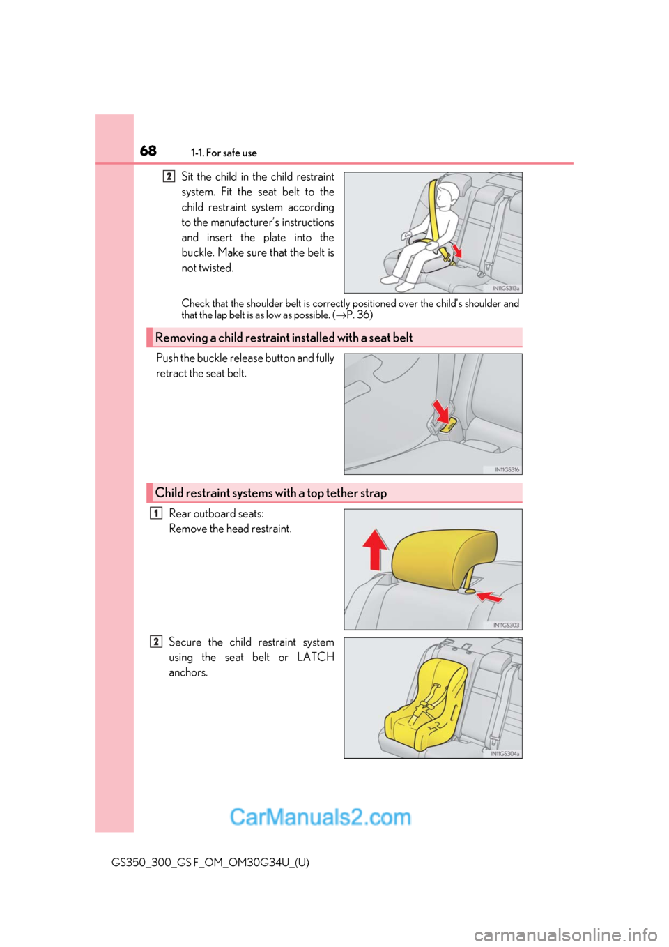 Lexus GS350 2018 Repair Manual 681-1. For safe use
GS350_300_GS F_OM_OM30G34U_(U)
Sit the child in the child restraint
system. Fit the seat belt to the
child restraint system according
to the manufacturer’s instructions
and inser Lexus GS350 2018 Repair Manual 681-1. For safe use
GS350_300_GS F_OM_OM30G34U_(U)
Sit the child in the child restraint
system. Fit the seat belt to the
child restraint system according
to the manufacturer’s instructions
and inser