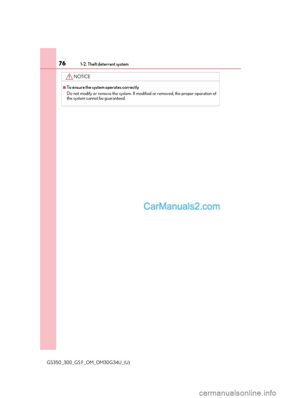 Lexus GS350 2018 Manual PDF 761-2. Theft deterrent system
GS350_300_GS F_OM_OM30G34U_(U)
NOTICE
■To ensure the system operates correctly
Do not modify or remove the system. If modified or removed, the proper operation of
the s Lexus GS350 2018 Manual PDF 761-2. Theft deterrent system
GS350_300_GS F_OM_OM30G34U_(U)
NOTICE
■To ensure the system operates correctly
Do not modify or remove the system. If modified or removed, the proper operation of
the s