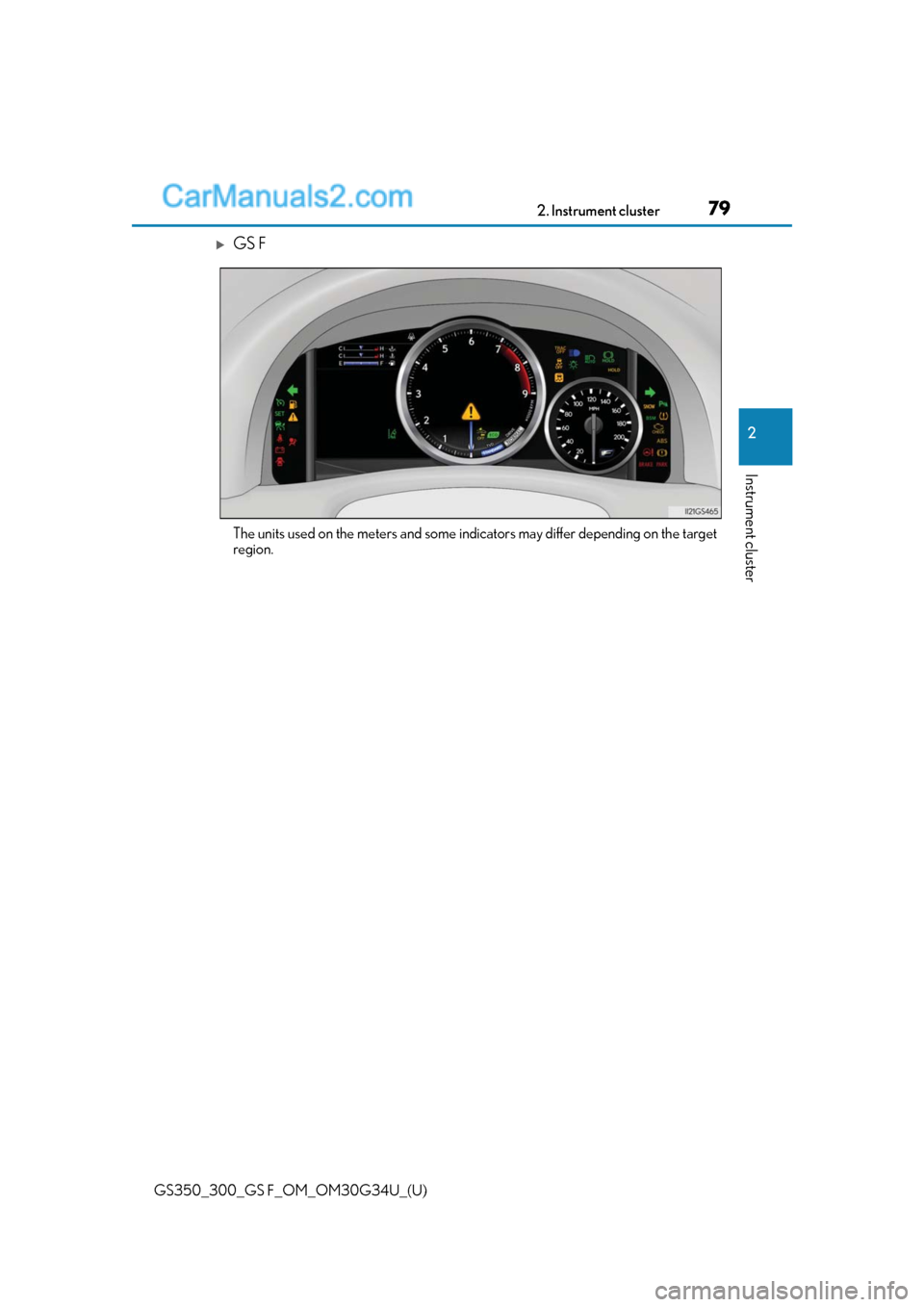 Lexus GS350 2018 Manual PDF GS350_300_GS F_OM_OM30G34U_(U)
792. Instrument cluster
2
Instrument cluster
GS F
The units used on the meters and some indicators may differ depending on the target
region. Lexus GS350 2018 Manual PDF GS350_300_GS F_OM_OM30G34U_(U)
792. Instrument cluster
2
Instrument cluster
GS F
The units used on the meters and some indicators may differ depending on the target
region.