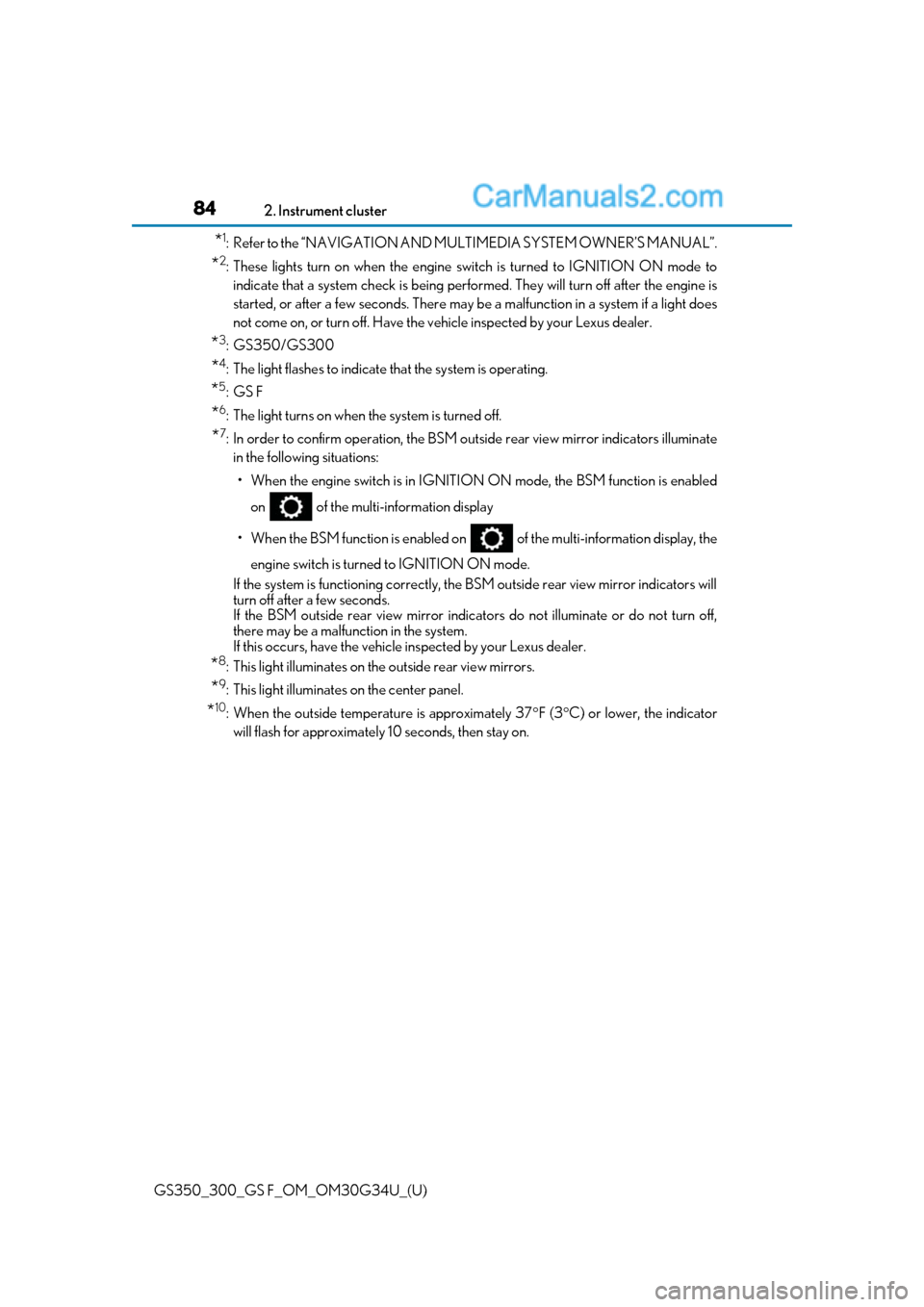 Lexus GS350 2018  Owners Manual 84
GS350_300_GS F_OM_OM30G34U_(U)2. Instrument cluster
*1: Refer to the “NAVIGATION AND MU
LTIMEDIA SYSTEM OWNER’S MANUAL”.
*2: These lights turn on when the engine switch is turned to IGNITION 