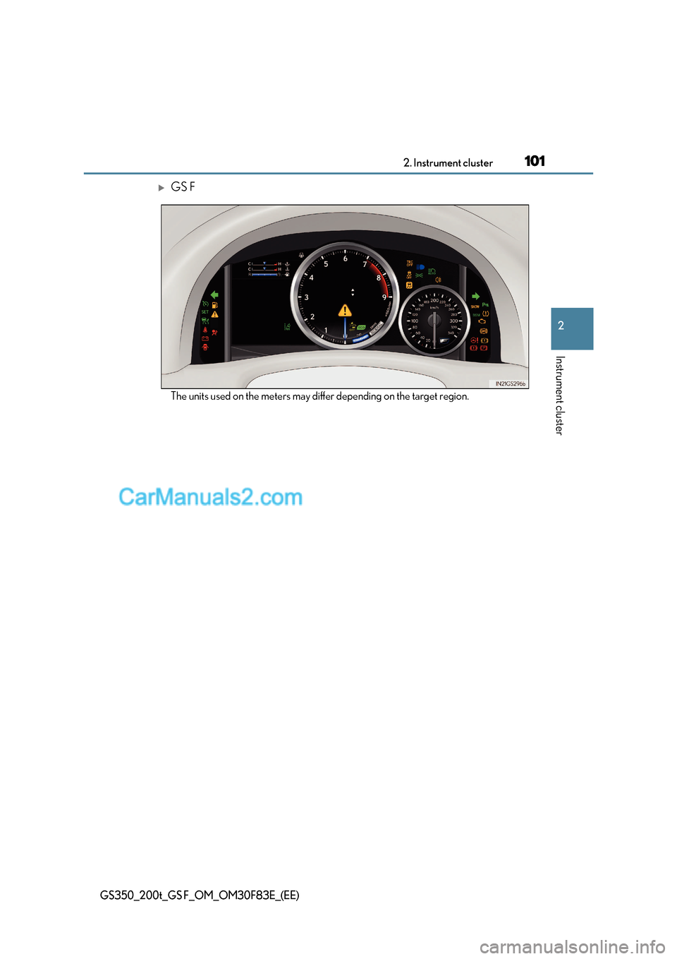 Lexus GS350 2017 Owners Manual 101
2. Instrument cluster
2
Instrument cluster
GS350_200t_GS F_OM_OM30F83E_(EE)
GS F
The units used on the meters may differ depending on the target region. Lexus GS350 2017 Owners Manual 101
2. Instrument cluster
2
Instrument cluster
GS350_200t_GS F_OM_OM30F83E_(EE)
GS F
The units used on the meters may differ depending on the target region.