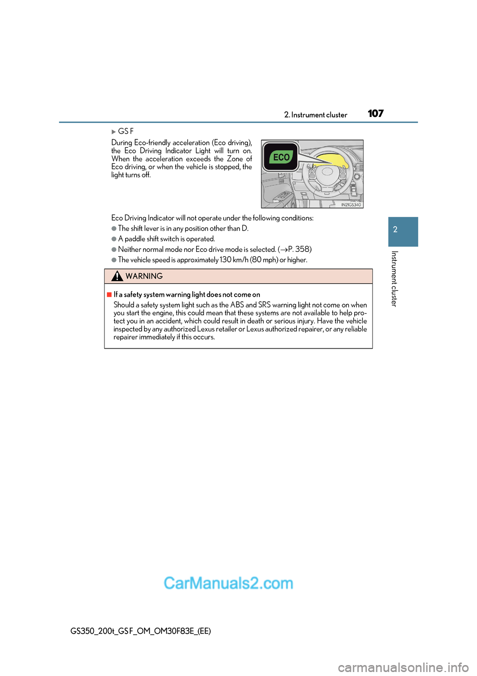 Lexus GS350 2017  Owners Manual 107
2. Instrument cluster
2
Instrument cluster
GS350_200t_GS F_OM_OM30F83E_(EE)
GS F
Eco Driving Indicator will not operate under the following conditions:
●The shift lever is in any position oth
