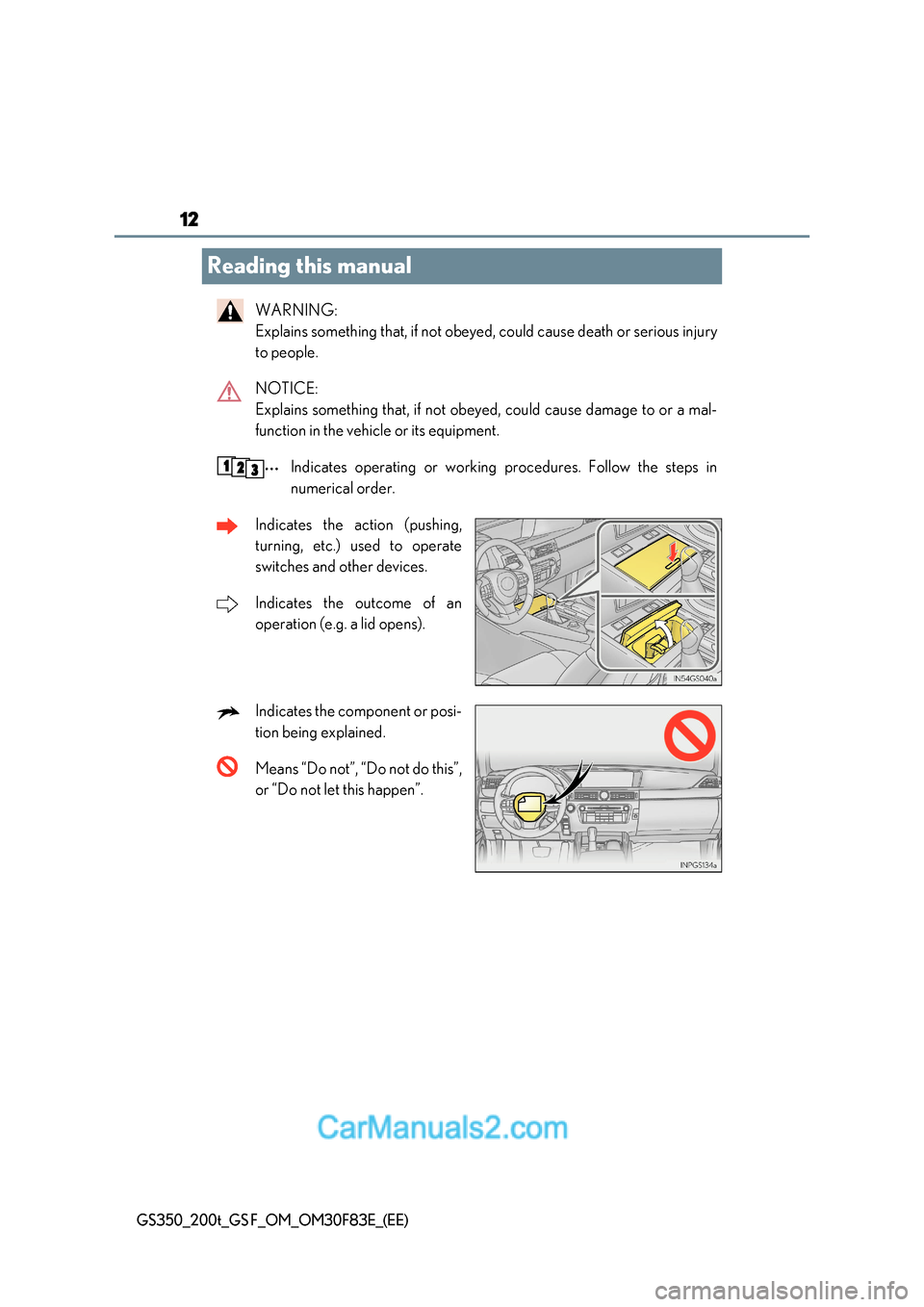 Lexus GS350 2017 User Guide 12
GS350_200t_GS F_OM_OM30F83E_(EE)
Reading this manual
WARNING:
Explains something that, if not obeyed, could cause death or serious injury
to people.
NOTICE:
Explains something that, if not ob Lexus GS350 2017 User Guide 12
GS350_200t_GS F_OM_OM30F83E_(EE)
Reading this manual
WARNING:
Explains something that, if not obeyed, could cause death or serious injury
to people.
NOTICE:
Explains something that, if not ob