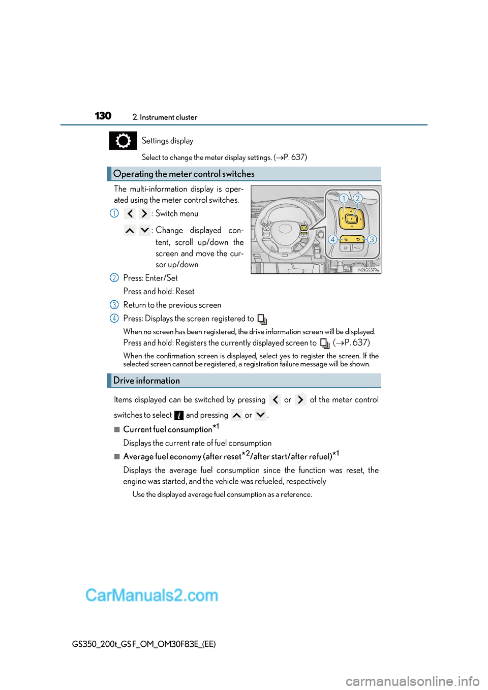 Lexus GS350 2017 Owners Manual 1302. Instrument cluster
GS350_200t_GS F_OM_OM30F83E_(EE)
Settings display
Select to change the meter display settings. ( P. 637)
The multi-information display is oper-
ated using the meter contr Lexus GS350 2017 Owners Manual 1302. Instrument cluster
GS350_200t_GS F_OM_OM30F83E_(EE)
Settings display
Select to change the meter display settings. ( P. 637)
The multi-information display is oper-
ated using the meter contr
