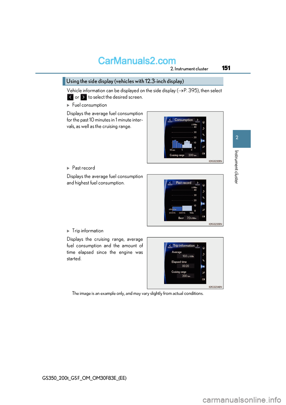 Lexus GS350 2017 Owners Manual 151
2. Instrument cluster
2
Instrument cluster
GS350_200t_GS F_OM_OM30F83E_(EE)
Vehicle information can be displayed on the side display ( P. 395), then select
or to select the desired screen.
Lexus GS350 2017 Owners Manual 151
2. Instrument cluster
2
Instrument cluster
GS350_200t_GS F_OM_OM30F83E_(EE)
Vehicle information can be displayed on the side display ( P. 395), then select
or to select the desired screen.
