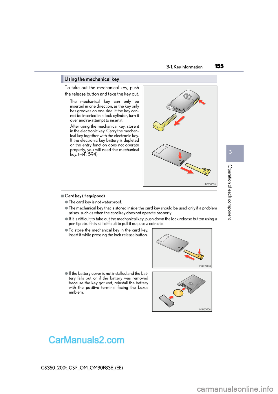 Lexus GS350 2017 Owners Manual 155
3-1. Key information
3
Operation of each component
GS350_200t_GS F_OM_OM30F83E_(EE)
To take out the mechanical key, push
the release button and take the key out.
The mechanical key can only be
i Lexus GS350 2017 Owners Manual 155
3-1. Key information
3
Operation of each component
GS350_200t_GS F_OM_OM30F83E_(EE)
To take out the mechanical key, push
the release button and take the key out.
The mechanical key can only be
i