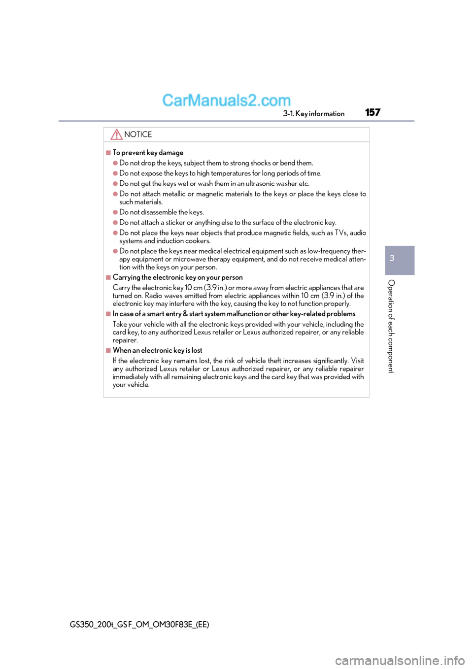 Lexus GS350 2017  Owners Manual 157
3-1. Key information
3
Operation of each component
GS350_200t_GS F_OM_OM30F83E_(EE)
NOTICE
■To prevent key damage
●Do not drop the keys, subject them to strong shocks or bend them.
●Do not e