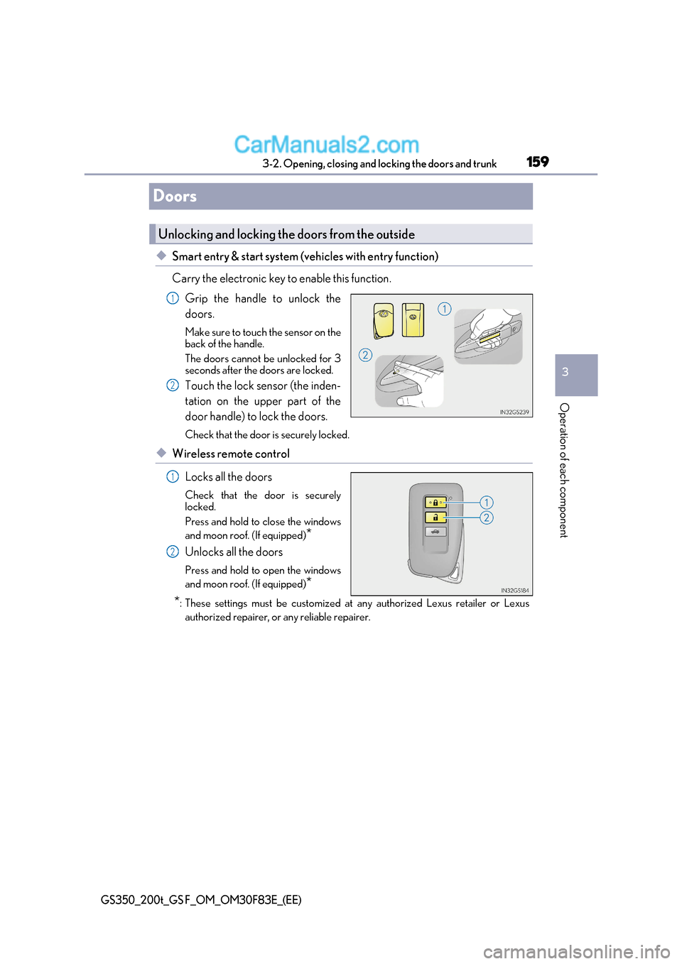 Lexus GS350 2017 Owners Manual 159
3
3-2. Opening, closing and locking the doors and trunk
Operation of each component
GS350_200t_GS F_OM_OM30F83E_(EE)
Doors
◆Smart entry & start system (vehicles with entry function)
Carry the e Lexus GS350 2017 Owners Manual 159
3
3-2. Opening, closing and locking the doors and trunk
Operation of each component
GS350_200t_GS F_OM_OM30F83E_(EE)
Doors
◆Smart entry & start system (vehicles with entry function)
Carry the e
