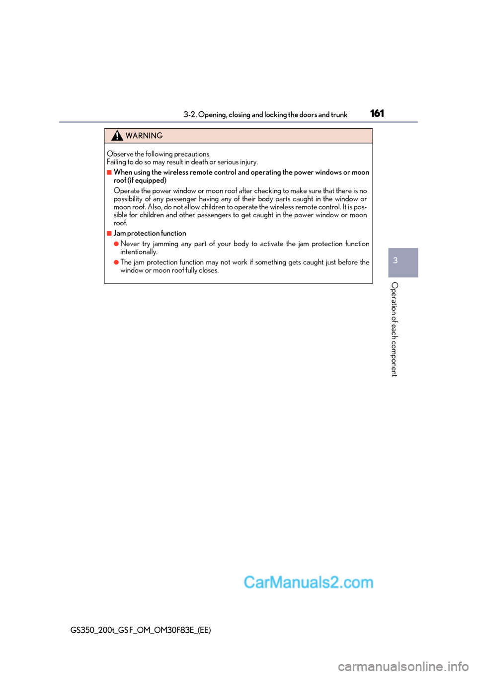 Lexus GS350 2017 Owners Manual 161
3-2. Opening, closing and locking the doors and trunk
3
Operation of each component
GS350_200t_GS F_OM_OM30F83E_(EE)
WARNING
Observe the following precautions.
Failing to do so may result in dea Lexus GS350 2017 Owners Manual 161
3-2. Opening, closing and locking the doors and trunk
3
Operation of each component
GS350_200t_GS F_OM_OM30F83E_(EE)
WARNING
Observe the following precautions.
Failing to do so may result in dea