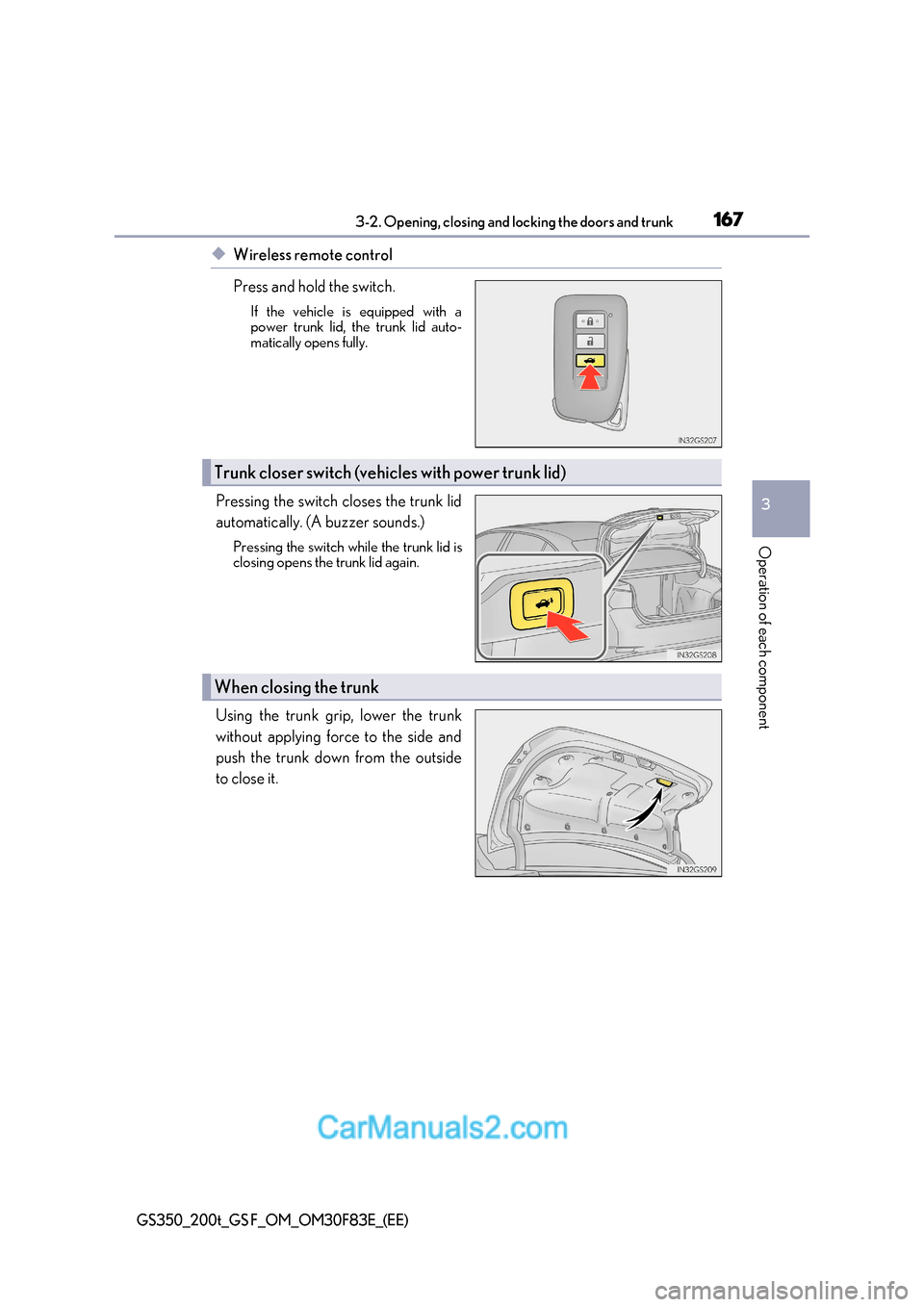 Lexus GS350 2017 Owners Manual 167
3-2. Opening, closing and locking the doors and trunk
3
Operation of each component
GS350_200t_GS F_OM_OM30F83E_(EE)
◆Wireless remote control
Press and hold the switch.
If the vehicle is equipp Lexus GS350 2017 Owners Manual 167
3-2. Opening, closing and locking the doors and trunk
3
Operation of each component
GS350_200t_GS F_OM_OM30F83E_(EE)
◆Wireless remote control
Press and hold the switch.
If the vehicle is equipp