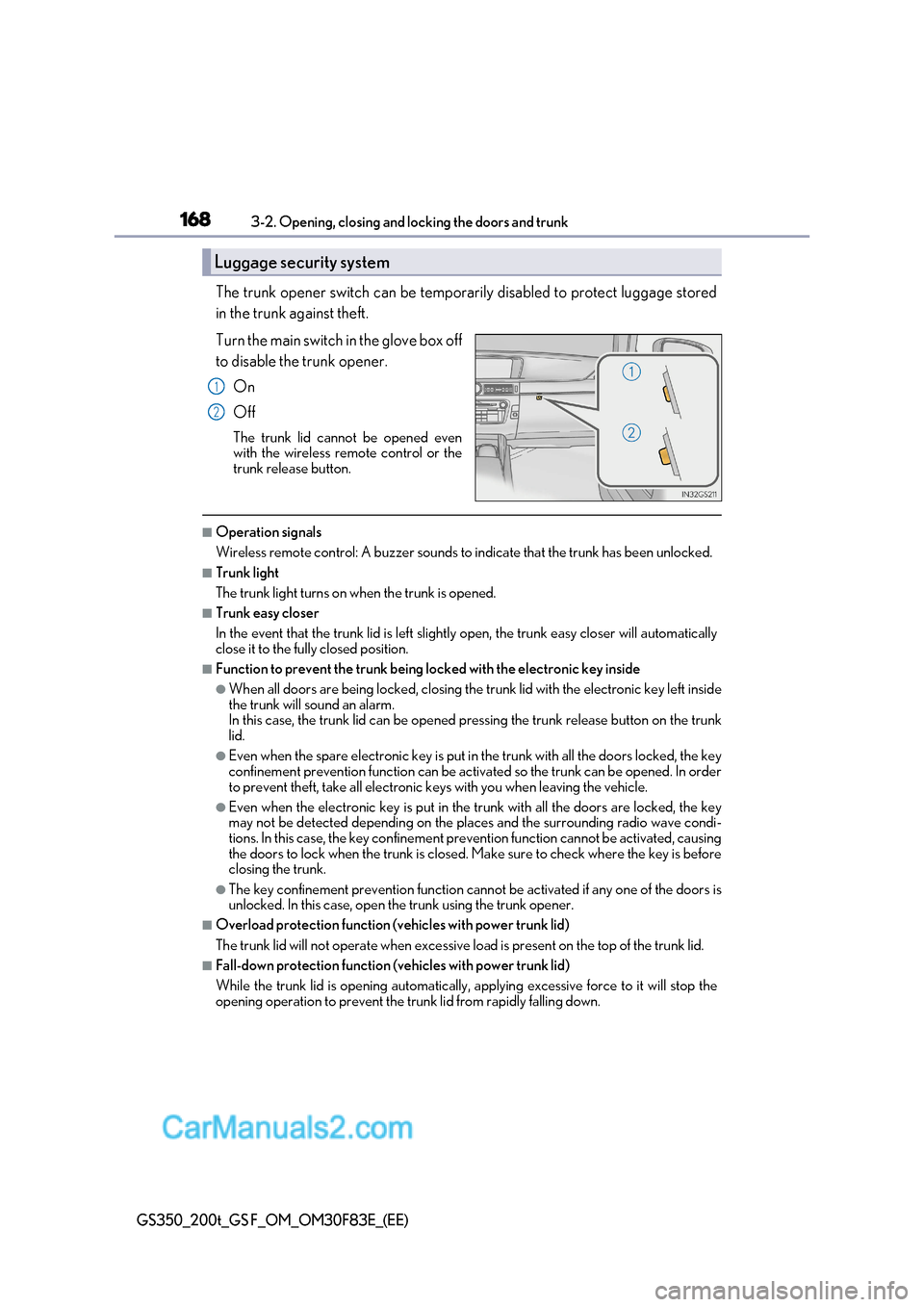 Lexus GS350 2017 Owners Manual 1683-2. Opening, closing and locking the doors and trunk
GS350_200t_GS F_OM_OM30F83E_(EE)
The trunk opener switch can be temporarily disabled to protect luggage stored
in the trunk against theft.
Tu Lexus GS350 2017 Owners Manual 1683-2. Opening, closing and locking the doors and trunk
GS350_200t_GS F_OM_OM30F83E_(EE)
The trunk opener switch can be temporarily disabled to protect luggage stored
in the trunk against theft.
Tu