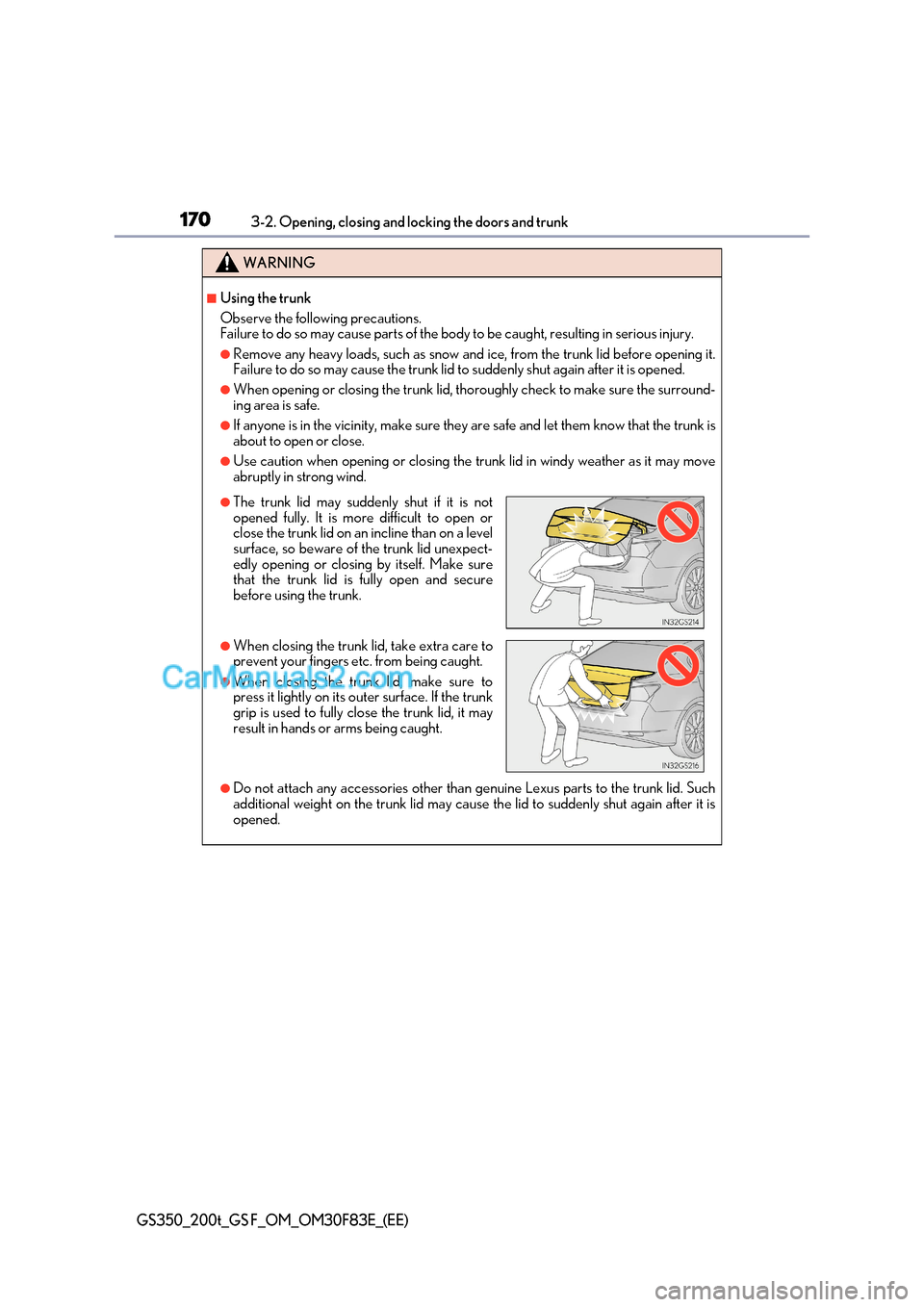 Lexus GS350 2017 Owners Manual 1703-2. Opening, closing and locking the doors and trunk
GS350_200t_GS F_OM_OM30F83E_(EE)
WARNING
■Using the trunk
Observe the following precautions.
Failure to do so may cause parts of the body Lexus GS350 2017 Owners Manual 1703-2. Opening, closing and locking the doors and trunk
GS350_200t_GS F_OM_OM30F83E_(EE)
WARNING
■Using the trunk
Observe the following precautions.
Failure to do so may cause parts of the body