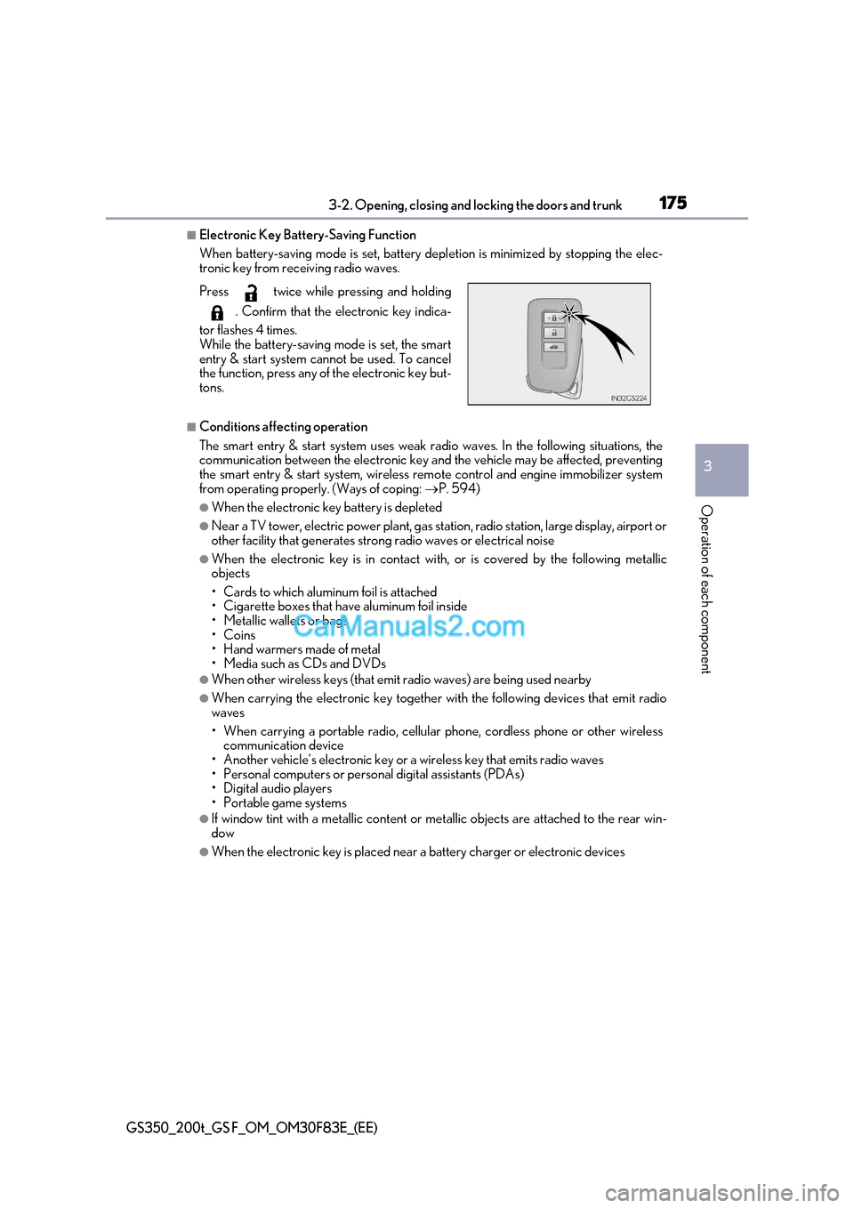 Lexus GS350 2017  Owners Manual 175
3-2. Opening, closing and locking the doors and trunk
3
Operation of each component
GS350_200t_GS F_OM_OM30F83E_(EE)
■Electronic Key Battery-Saving Function 
When battery-saving mode is set, bat