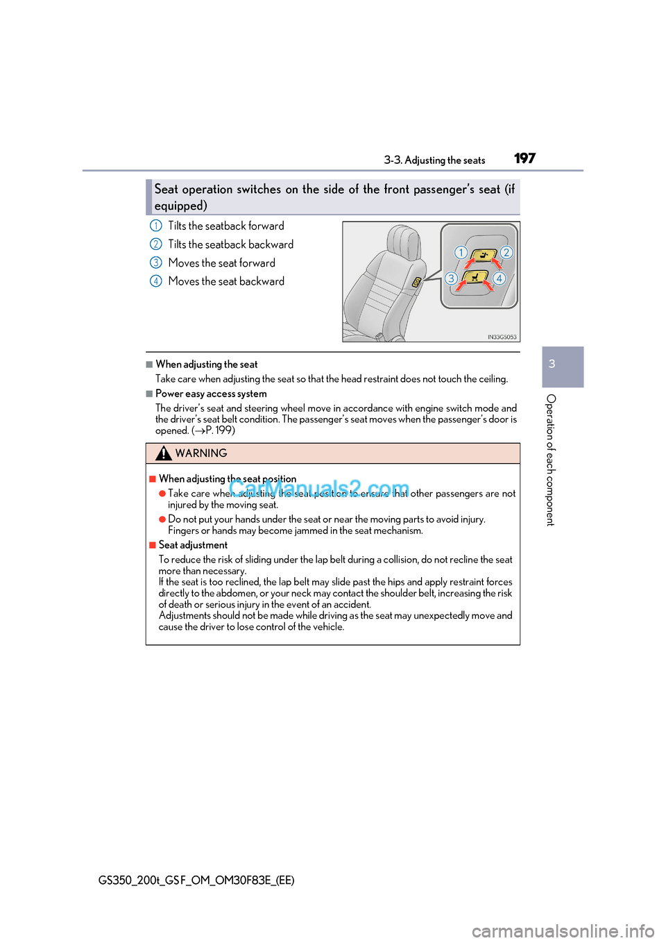 Lexus GS350 2017  Owners Manual 197
3-3. Adjusting the seats
3
Operation of each component
GS350_200t_GS F_OM_OM30F83E_(EE)
Tilts the seatback forward 
Tilts the seatback backward 
Moves the seat forward 
Moves the seat backward
■