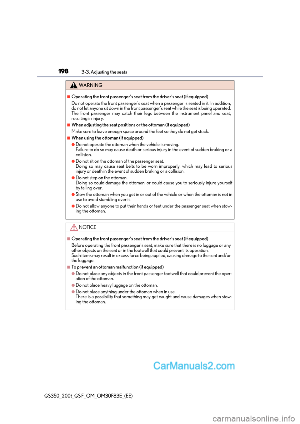 Lexus GS350 2017  Owners Manual 1983-3. Adjusting the seats
GS350_200t_GS F_OM_OM30F83E_(EE)
WARNING
■Operating the front passenger’s seat from the driver’s seat (if equipped) 
Do not operate the front passenger’s seat when 