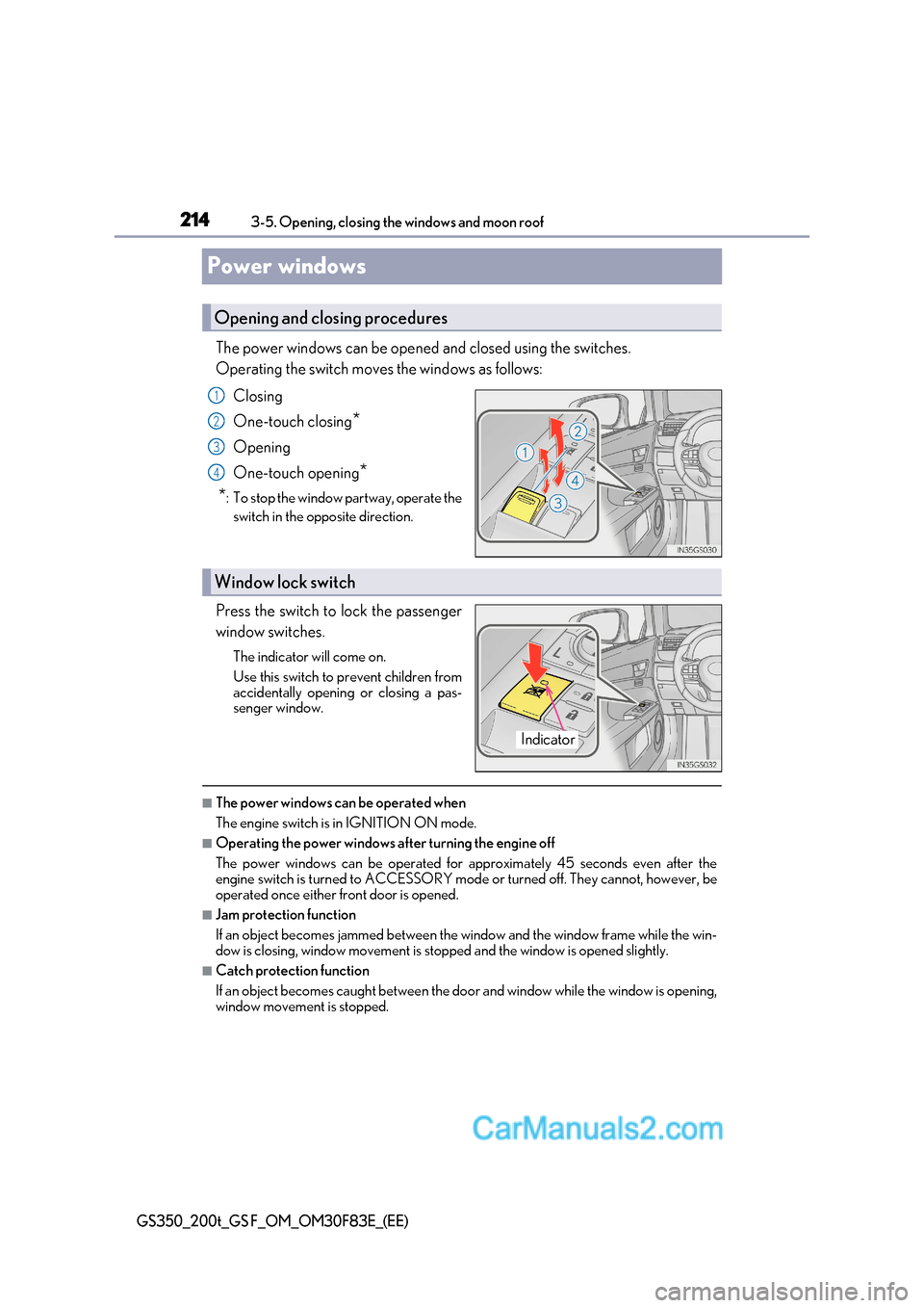 Lexus GS350 2017 Owners Manual 2143-5. Opening, closing the windows and moon roof
GS350_200t_GS F_OM_OM30F83E_(EE)
Power windows
The power windows can be opened and closed using the switches.
Operating the switch moves the window Lexus GS350 2017 Owners Manual 2143-5. Opening, closing the windows and moon roof
GS350_200t_GS F_OM_OM30F83E_(EE)
Power windows
The power windows can be opened and closed using the switches.
Operating the switch moves the window