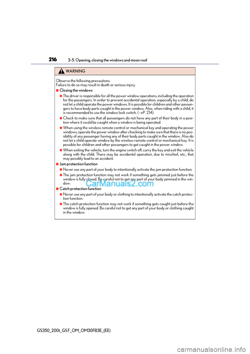 Lexus GS350 2017 User Guide 2163-5. Opening, closing the windows and moon roof
GS350_200t_GS F_OM_OM30F83E_(EE)
WARNING
Observe the following precautions.  
Failure to do so may result in death or serious injury.
■Closing the 