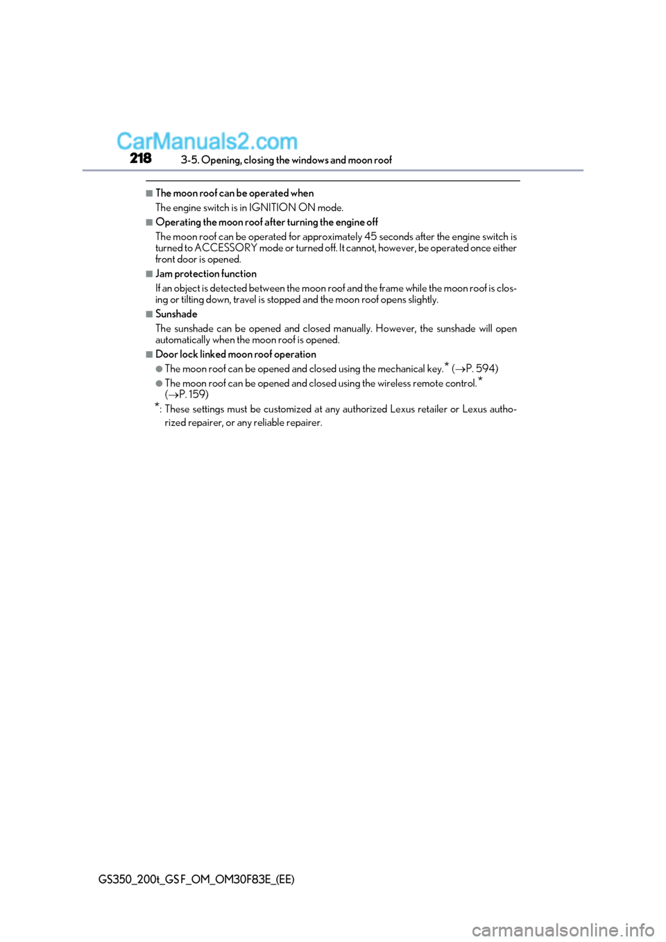 Lexus GS350 2017 User Guide 2183-5. Opening, closing the windows and moon roof
GS350_200t_GS F_OM_OM30F83E_(EE)
■The moon roof can be operated when 
The engine switch is in IGNITION ON mode.
■Operating the moon roof after tu