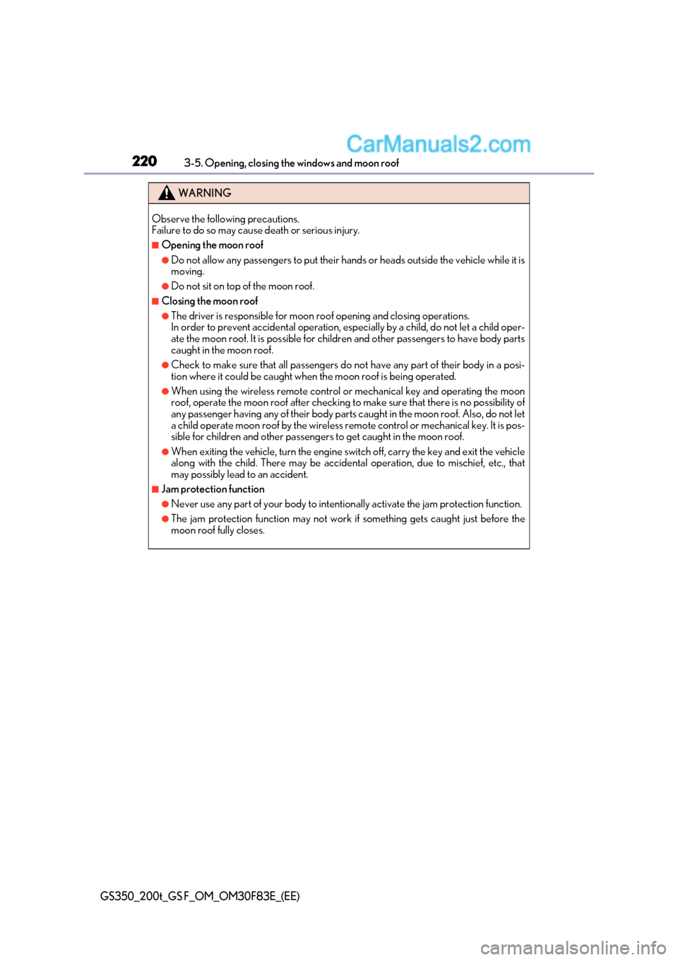 Lexus GS350 2017 Owners Manual 2203-5. Opening, closing the windows and moon roof
GS350_200t_GS F_OM_OM30F83E_(EE)
WARNING
Observe the following precautions.
Failure to do so may cause death or serious injury.
■Opening the moon Lexus GS350 2017 Owners Manual 2203-5. Opening, closing the windows and moon roof
GS350_200t_GS F_OM_OM30F83E_(EE)
WARNING
Observe the following precautions.
Failure to do so may cause death or serious injury.
■Opening the moon
