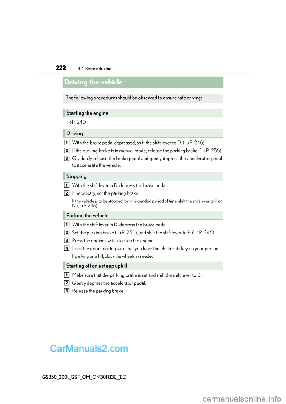 Lexus GS350 2017 Owners Manual 2224-1. Before driving
GS350_200t_GS F_OM_OM30F83E_(EE)
Driving the vehicle
P. 240
With the brake pedal depressed, shift the shift lever to D. ( P. 246)
If the parking brake is in manual mode, Lexus GS350 2017 Owners Manual 2224-1. Before driving
GS350_200t_GS F_OM_OM30F83E_(EE)
Driving the vehicle
P. 240
With the brake pedal depressed, shift the shift lever to D. ( P. 246)
If the parking brake is in manual mode,